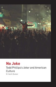 No Joke: Todd Phillips's Joker and American Culture No Joke: Todd Phillips's Joker and American Culture