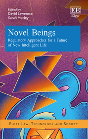 Novel Beings: Regulatory Approaches for a Future of New Intelligent Life Novel Beings: Regulatory Approaches for a Future of New Intelligent Life