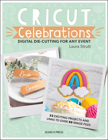 Cricut Celebrations - Digital Die-Cutting for Any Event: Celebrations Cricut Celebrations - Digital Die-Cutting for Any Event: Celebrations