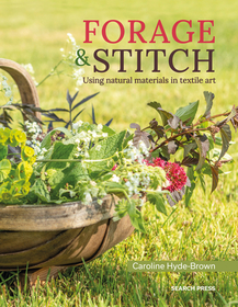 Forage & Stitch: Using Natural Materials in Textile Art Forage & Stitch: Using Natural Materials in Textile Art