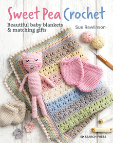 Sweet Pea Crochet: 20 Beautiful Baby Blankets & Matching Gifts Sweet Pea Crochet: 20 Beautiful Baby Blankets & Matching Gifts