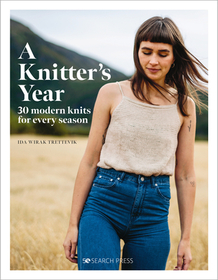A Knitter's Year: 30 Modern Knits for Every Season A Knitter's Year: 30 Modern Knits for Every Season
