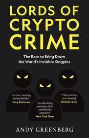 Lords of Crypto Crime: The Race to Bring Down the World?s Invisible Kingpins