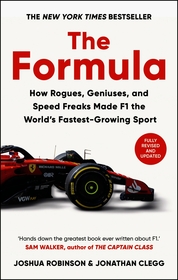 The Formula: How Rogues, Geniuses, and Speed Freaks Reengineered F1 into the World's Fastest-Growing Sport