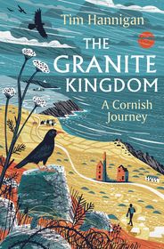 The Granite Kingdom: A Cornish Journey The Granite Kingdom: A Cornish Journey