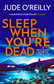 Sleep When You're Dead: An action-packed spy adventure and Financial Times 2022 Thriller of the Year