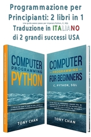 Programmazione per Principianti: Una guida passo-passo per imparare Python, C, SQL Programmazione per Principianti: Una guida passo-passo per imparare Python, C, SQL