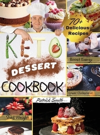 Keto Dessert Cookbook 2021: For a Healthy and Carefree Life. 70+ Quick and Easy Ketogenic Bombs, Cakes, and Sweets to Help You Lose Weight, Stay H