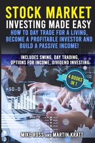 Stock Market Investing Made Easy. How to Day Trade For a Living, Become a Profitable Investor and Build a Passive Income!: Includes Swing, Day Trading