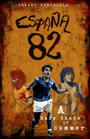 Espana 82: A Hazy Shade of Summer Espana 82: A Hazy Shade of Summer