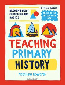 Bloomsbury Curriculum Basics: Teaching Primary History