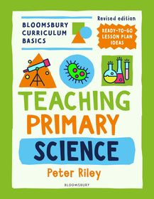 Bloomsbury Curriculum Basics: Teaching Primary Science Bloomsbury Curriculum Basics: Teaching Primary Science