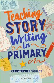 Teaching Story Writing in Primary: Curriculum-aligned, classroom-ready resources and strategies Teaching Story Writing in Primary: Curriculum-aligned, classroom-ready resources and strategies