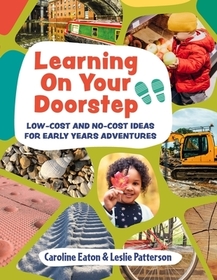 Learning On Your Doorstep: Low-cost and no-cost ideas for Early Years adventures