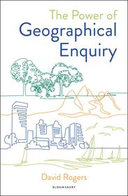 The Power of Geographical Enquiry: How to build an engaging, evidence-led secondary geography curriculum