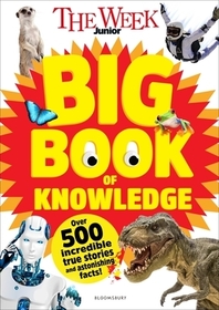 The Week Junior Big Book of Knowledge: The ultimate book for curious kids with over 500 incredible true stories and astonishing facts