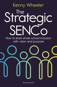 The Strategic SENCo: How to lead whole school inclusion with vision and purpose
