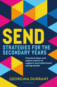 SEND Strategies for the Secondary Years: Practical ideas and expert advice to support and understand young people