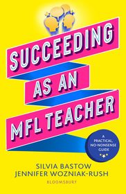 Succeeding as an MFL Teacher: The ultimate guide to teaching secondary MFL