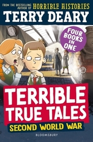Terrible True Tales: Second World War: From the author of Horrible Histories, perfect for 7+