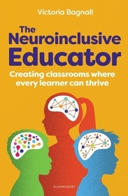 The Neuroinclusive Educator: Creating classrooms where every learner can thrive