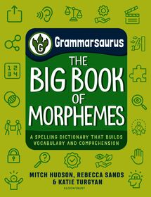 Grammarsaurus ? The Big Book of Morphemes: A spelling dictionary that builds vocabulary and comprehension