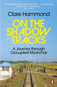 On the Shadow Tracks: A Journey through Occupied Myanmar
