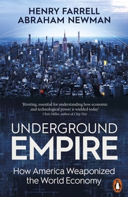 Underground Empire: How America Weaponized the World Economy Underground Empire: How America Weaponized the World Economy