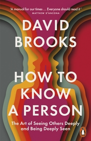 How To Know a Person: The Art of Seeing Others Deeply and Being Deeply Seen How To Know a Person: The Art of Seeing Others Deeply and Being Deeply Seen