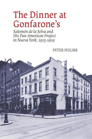 The Dinner at Gonfarone?s: Salomón de la Selva and His Pan-American Project in Nueva York, 1915-1919 The Dinner at Gonfarone?s: Salomón de la Selva and His Pan-American Project in Nueva York, 1915-1919