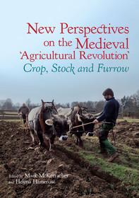 New Perspectives on the Medieval ?Agricultural Revolution?: Crop, Stock and Furrow