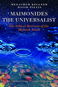 Maimonides the Universalist ? The Ethical Horizons of the Mishneh Torah: The Ethical Horizons of the Mishneh Torah