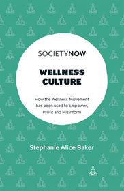 Wellness Culture: How the Wellness Movement has been used to Empower, Profit and Misinform