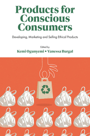 Products for Conscious Consumers: Developing, Marketing and Selling Ethical Products