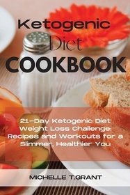 Ketogenic Diet Cookboook: 21-Day Ketogenic Diet Weight Loss Challenge: Recipes and Workouts for a Slimmer, Healthier You.