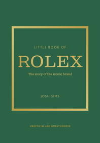 Little Book of Rolex: The story behind the iconic brand