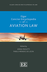 Elgar Concise Encyclopedia of Aviation Law Elgar Concise Encyclopedia of Aviation Law