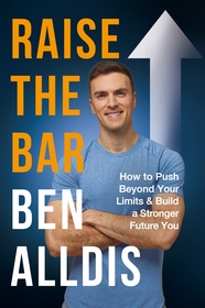 Raise The Bar: How to Push Beyond Your Limits and Build a Stronger Future You Raise The Bar: How to Push Beyond Your Limits and Build a Stronger Future You