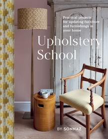 Upholstery School: Practical projects for updating furniture and furnishings in your home Upholstery School: Practical projects for updating furniture and furnishings in your home