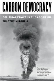 Carbon Democracy: Political Power in the Age of Oil Carbon Democracy: Political Power in the Age of Oil
