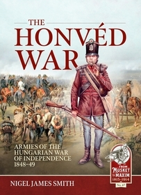 The Honvéd War: Armies of the Hungarian War of Independence 1848-49