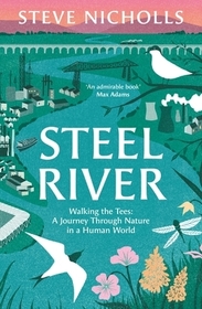 Steel River: Walking the Tees – A Journey Through Nature in a Human World