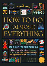 How to Do (Almost) Everything: 100 Skills for Curious Kids