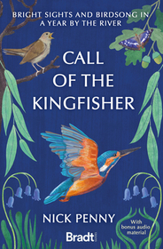 Call of the Kingfisher: Bright Sights and Birdsong in a Year by the River Call of the Kingfisher: Bright Sights and Birdsong in a Year by the River