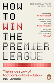 How to Win the Premier League: The Inside Story of Football?s Data Revolution How to Win the Premier League: The Inside Story of Football?s Data Revolution