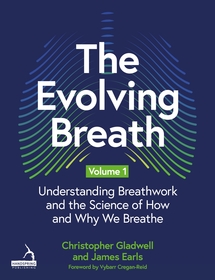 The Evolving Breath Volume 1: Understanding Breathwork and the Science of How and Why we Breathe