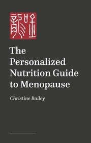 The Personalized Nutrition Guide to Menopause: Reset, Renew and Rebalance the Body and Mind The Personalized Nutrition Guide to Menopause: Reset, Renew and Rebalance the Body and Mind