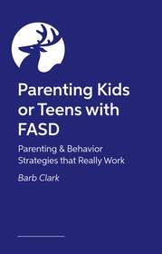 Raising Kids and Teens with FASD: Advice and Strategies to Help Your Family to Thrive!