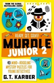 Murdle Junior 2: Ready, Set, Solve!: 40 Mind-Boggling Mystery Puzzles for Young Detectives Murdle Junior 2: Ready, Set, Solve!: 40 Mind-Boggling Mystery Puzzles for Young Detectives