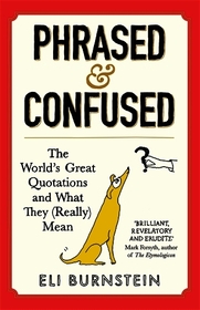 Phrased and Confused: The World's Great Quotations and What They (Really) Mean